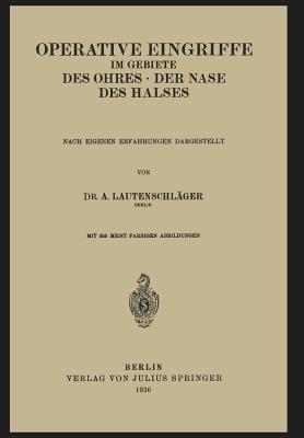 Operative Eingriffe Im Gebiete Des Ohres - Der Nase - Des Halses: Nach Eigenen Erfahrungen Dargestellt - Lautenschl?ger, A