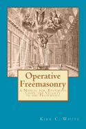 Operative Freemasonry: A Manual for Restoring Light and Vitality to the Fraternity