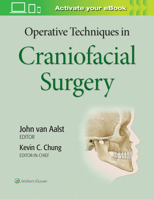 Operative Techniques in Craniofacial Surgery - Chung, Kevin C, MD, MS, and Van Aalst, John, Dr., MD (Editor)
