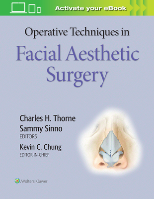 Operative Techniques in Facial Aesthetic Surgery - Chung, Kevin C, MD, MS, and Thorne, Charles H, MD (Editor), and Sinno, Sammy, MD (Editor)