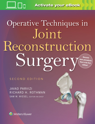 Operative Techniques in Joint Reconstruction Surgery - Parvizi, Javad, MD (Editor), and Rothman, Richard H, MD, PhD (Editor), and Wiesel, Sam W, MD