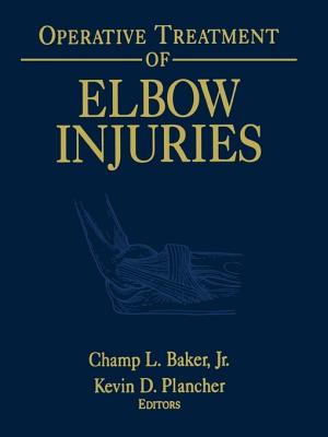 Operative Treatment of Elbow Injuries - Baker, Champ L. Jr. (Editor), and Morrey, B.F. (Foreword by), and Plancher, Kevin D. (Editor)