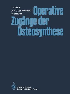 Operative Zugnge Der Osteosynthese - Redi, Thomas, and Allgwer, Martin (Foreword by), and Hochstetter, A H C Von
