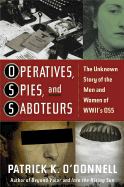 Operatives, Spies, and Saboteurs: The Unknown Story of the Men and Women of World War II's OSS - O'Donnell, Patrick K