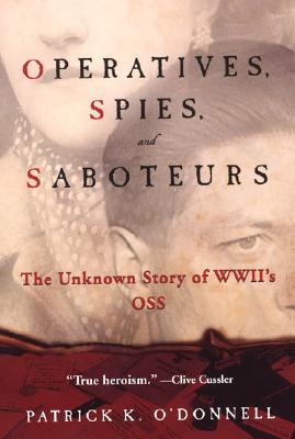 Operatives, Spies, and Saboteurs: The Unknown Story of World War II's OSS - O'Donnell, Patrick K