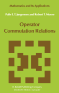 Operator Commutation Relations: Commutation Relations for Operators, Semigroups, and Resolvents with Applications to Mathematical Physics and Representations of Lie Groups