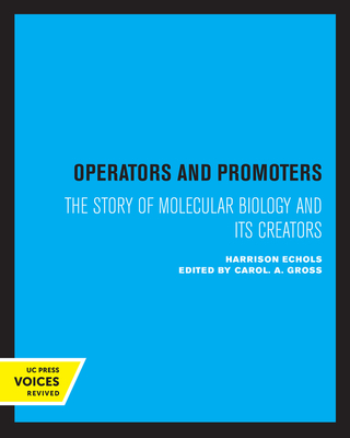 Operators and Promoters: The Story of Molecular Biology and Its Creators - Echols, Harrison G, and Gross, Carol A (Editor)