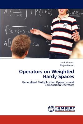 Operators on Weighted Hardy Spaces - Sharma, Sunil, Dr., and Komal, Bhajan