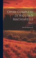 Opere Complete Di Niccol? Machiavelli; Volume 2