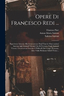 Opere Di Francesco Redi ...: Esperienze Intorno Alla Generazione Degli' Insetti. Osservazioni Intorno Agli Animali Viventi Che Si Trovano Negli Animali Viventi. Osservazioni Intorno A' Pellicelli Del Corpo Humano, Altre Volte Publicate Solto'l Nome...