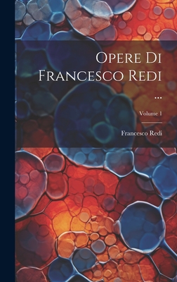 Opere Di Francesco Redi ...; Volume 1 - Redi, Francesco