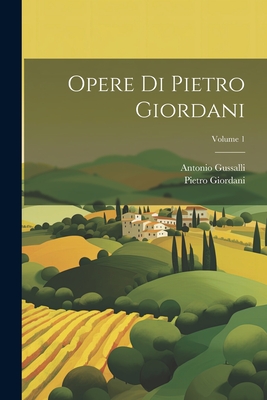 Opere Di Pietro Giordani; Volume 1 - Giordani, Pietro, and Gussalli, Antonio