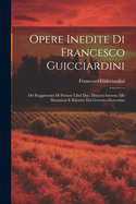 Opere Inedite Di Francesco Guicciardini: Del Reggimento Di Firenze Libri Due. Discorsi Intorno Alle Mutazioni E Riforme Del Governo Fiorentino