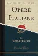 Opere Italiane, Vol. 1 (Classic Reprint)