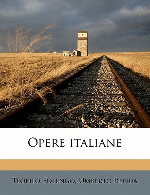 Opere Italiane Volume 01 - Folengo, Teofilo, and Renda, Umberto