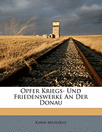 Opfer Kriegs- Und Friedenswerke an Der Donau