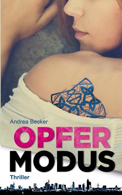 Opfermodus: Thriller - Becker, Andrea