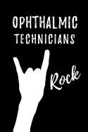 Ophthalmic Technicians Rock: Blank Lined Journal/Notebook as Cute, Funny, Appreciation day, birthday, Thanksgiving, Christmas Gift for Office Coworkers, colleagues, friends & family.