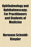 Ophthalmology and Ophthalmoscopy: For Practitioners and Students of Medicine (Classic Reprint)