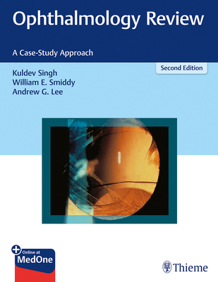 Ophthalmology Review: A Case-Study Approach - Singh, Kuldev, and Smiddy, William E, and Lee, Andrew G