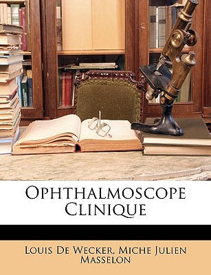 Ophthalmoscope Clinique - De Wecker, Louis, and Masselon, Miche Julien