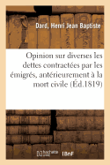 Opinion Sur Diverses Les Dettes Contractes Par Les migrs, Antrieurement  La Mort Civile: Dont Ils Ont t Frapps Et  La Confiscation de Leurs Biens