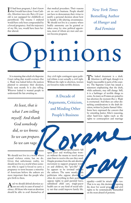 Opinions: A Decade of Arguments, Criticism, and Minding Other People's Business - Gay, Roxane