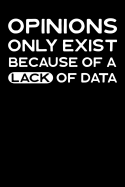 Opinions Only Exist Because of a Lack of Data: Journal, College Ruled Lined Paper, 120 Pages, 6 X 9