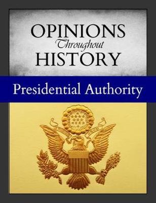 Opinions Throughout History: Presidential Authority: Print Purchase Includes Free Online Access - Issit, Micah (Editor)