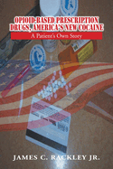 Opioid-Based Prescription Drugs, America's New Cocaine: A Patient's Own Story