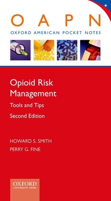 Opioid Risk Management: Tools and Tips (Revised) - Smith, Howard S, MD, and Fine, Perry G