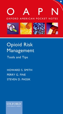Opioid Risk Management Tools and Tips - Smith, Howard S, MD, and Fine, Perry G, and Passik, Steven D