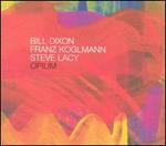 Opium - Bill Dixon / Franz Koglmann / Steve Lacy