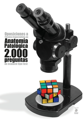 Oposiciones a Tcnico Especialista en Anatoma Patolgica: 2.000 preguntas de examen tipo test - Odriozola Kent, Agustn (Compiled by)