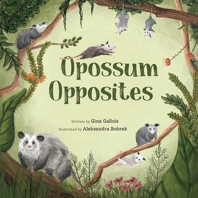 Opossum Opposites - Gallois, Gina E