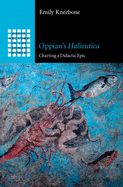 Oppian's Halieutica: Charting a Didactic Epic