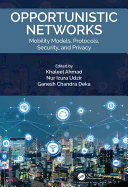 Opportunistic Networks: Mobility Models, Protocols, Security, and Privacy