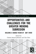 Opportunities and Challenges for the Greater Mekong Subregion: Building a Shared Vision of Our River