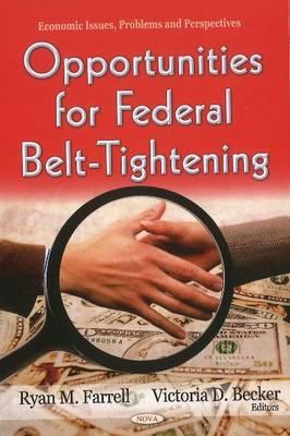 Opportunities for Federal Belt-Tightening - Farrell, Ryan M (Editor), and Becker, Victoria D (Editor)