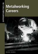 Opportunities in Metalworking Careers - Rowh, Mark