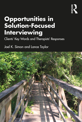 Opportunities in Solution-Focused Interviewing: Clients' Key Words and Therapists' Responses - Simon, Joel K, and Taylor, Lance