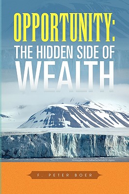 Opportunity: The Hidden Side of Wealth - Boer, F Peter