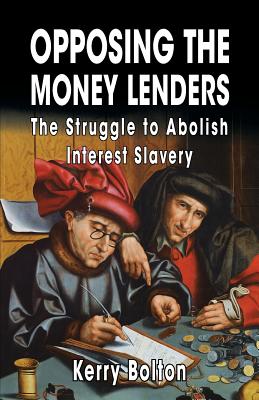 Opposing the Money Lenders: The Struggle to Abolish Interest Slavery - Pound, Ezra, and Feder, Gottfried, and Bolton, Kerry (Introduction by)