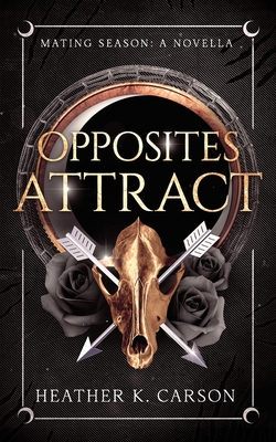 Opposites Attract: A Mating Season Novella - Carson, Heather K