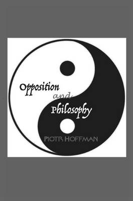 Opposition and Philosophy - Hoffman, Piotr