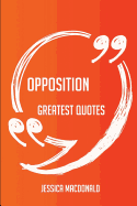 Opposition Greatest Quotes - Quick, Short, Medium or Long Quotes. Find the Perfect Opposition Quotations for All Occasions - Spicing Up Letters, Speeches, and Everyday Conversations.