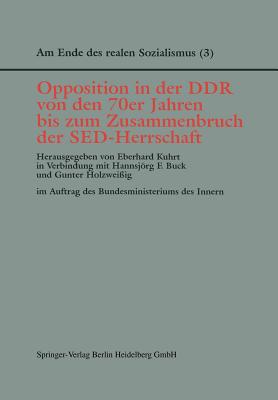 Opposition in Der Ddr Von Den 70er Jahren Bis Zum Zusammenbruch Der sed-Herrschaft - Kuhrt, Eberhard (Editor), and Buck, Hannsjrg F (Editor), and Holzwei?ig, Gunter (Editor)