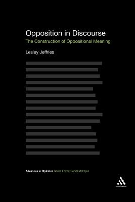 Opposition in Discourse: The Construction of Oppositional Meaning - Jeffries, Lesley, and Lesley Jeffries