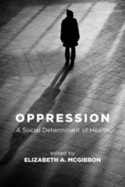 Oppression: A Social Determinant of Health - McGibbon, Elizabeth (Editor)