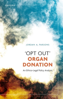 'Opt Out' Organ Donation: An Ethico-Legal Policy Analysis - Parsons, Jordan A.